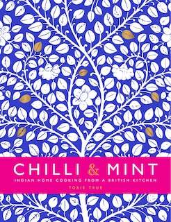 Chilli & Mint: Indian Home Cooking from A British Kitchen