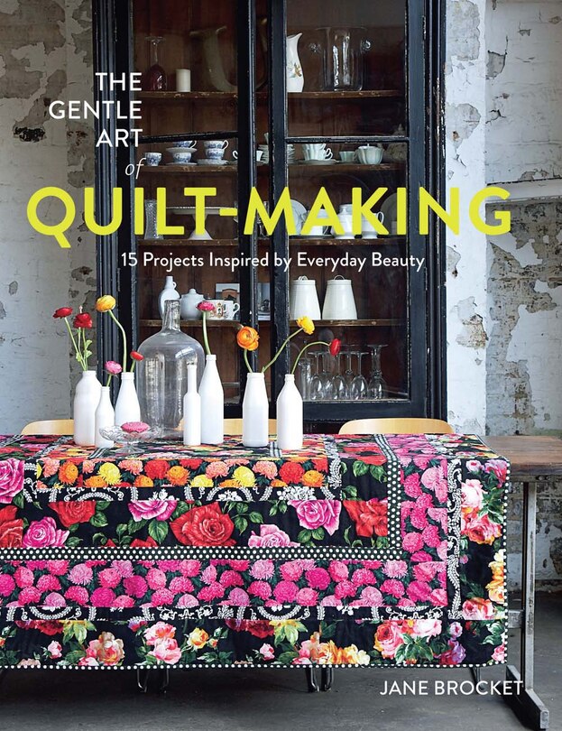 Couverture_The Gentle Art of Quilt-Making: 15 Projects Inspired by Everyday Beauty