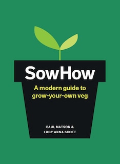 Sowhow: A Modern Guide To Grow-your-own Veg