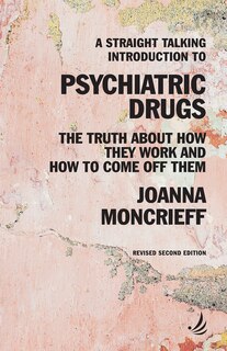 Front cover_A Straight Talking Introduction to Psychiatric Drugs: The Truth about How They Work and How to Come Off Them