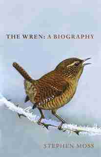 The Wren: A Biography de Stephen Moss