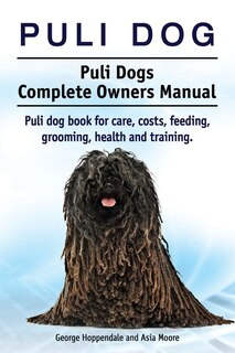 Couverture_Puli dog. Puli Dogs Complete Owners Manual. Puli dog book for care, costs, feeding, grooming, health and training.