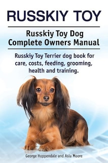 Front cover_Russkiy Toy. Russkiy Toy Dog Complete Owners Manual. Russkiy Toy Terrier dog book for care, costs, feeding, grooming, health and training.