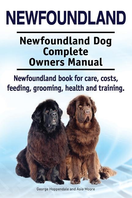 Front cover_Newfoundland. Newfoundland Dog Complete Owners Manual. Newfoundland Book For Care, Costs, Feeding, Grooming, Health And Training.
