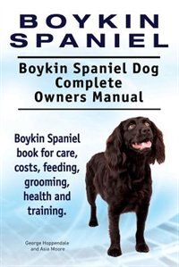 Front cover_Boykin Spaniel. Boykin Spaniel Dog Complete Owners Manual. Boykin Spaniel book for care, costs, feeding, grooming, health and training.