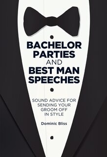 Bachelor Parties And Best Man Speeches: Sound Advice For Sending Your Groom Off In Style