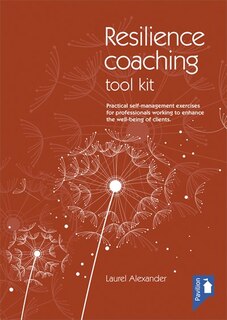 The Resilience Coaching Toolkit: Practical Self-management Exercises For Professionals Working To Enhance The Well-being Of Clients
