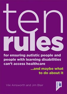 Ten Rules for Ensuring Autistic People and People with Learning Disabilities Cannot Access Healthcare: …and maybe what to do about it.