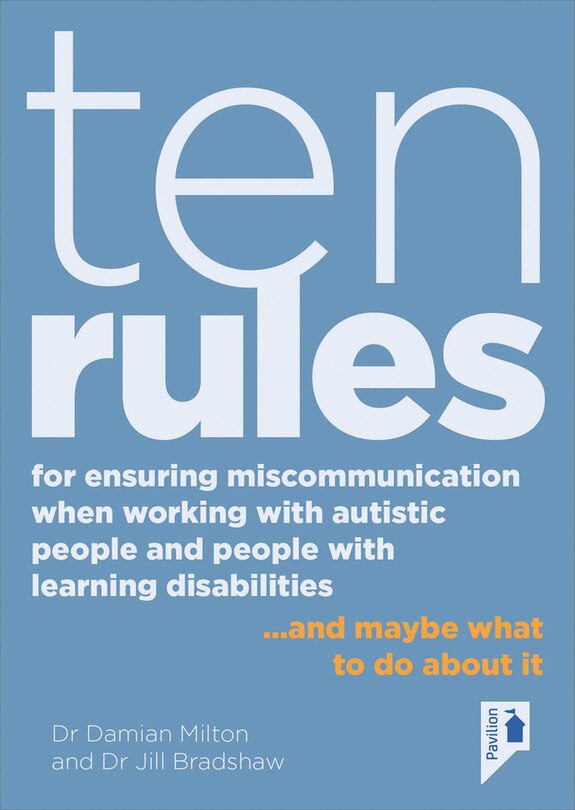 Front cover_Ten Rules for Ensuring Miscommunication When Working With Autistic People and People with Learning Disabilities