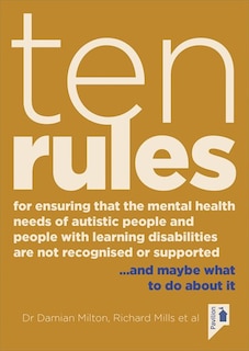 Ten Rules for Ensuring That the Mental Health Needs of Autistic People and People with Learning Disabilities are not Recognised or Supported: … and maybe what to do about it