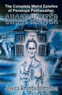 Couverture_The Complete Weird Epistles of Penelope Pettiweather, Ghost Hunter
