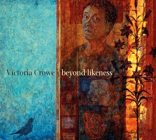 Victoria Crowe: Beyond Likeness