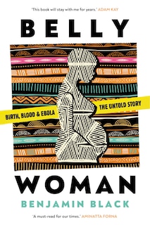 Belly Woman: Birth, Blood & Ebola: The Untold Story