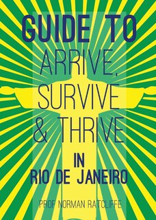 Front cover_Guide to Arrive, Survive and Thrive in Rio de Janeiro