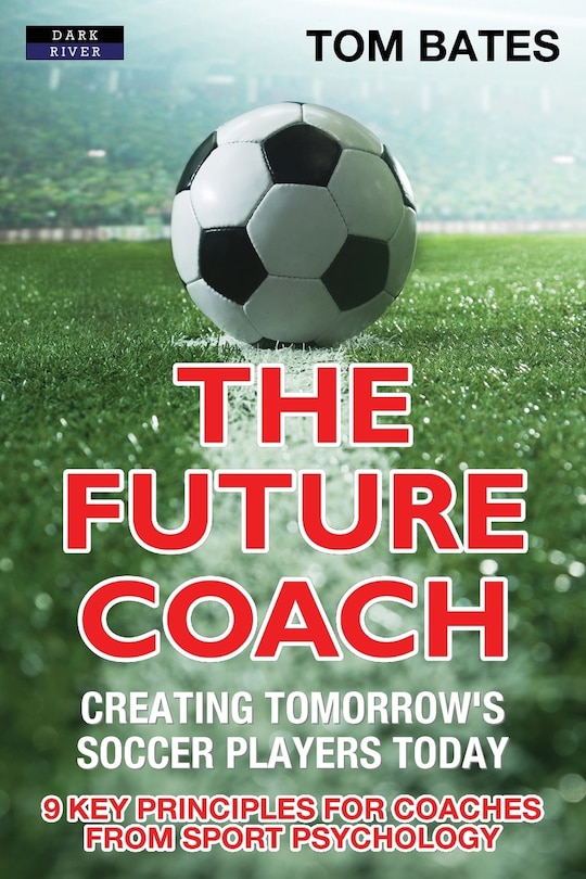Couverture_The Future Coach - Creating Tomorrow's Soccer Players Today