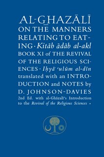 Al-ghazali On The Manners Relating To Eating: Book Xi Of The Revival Of The Religious Sciences