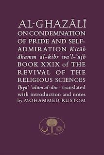 Al-ghazali On The Condemnation Of Pride And Self-admiration: Kitab Dhamm Al-kibr Wa'l-ujb