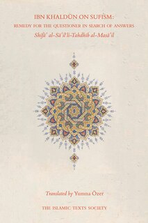 Ibn Khaldun On Sufism: Remedy For The Questioner In Search Of Answers
