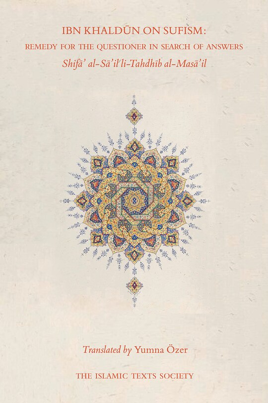 Ibn Khaldun On Sufism: Remedy For The Questioner In Search Of Answers