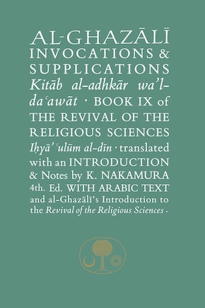 Al-ghazali On Invocations & Supplications: Book Ix Of The Revival Of The Religious Sciences