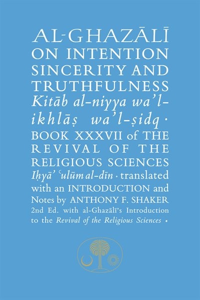 Al-ghazali On Intention, Sincerity And Truthfulness: Kitab Al-niyya Wa'l-ikhlas Wa'l-sidq