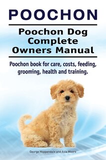 Front cover_Poochon. Poochon Dog Complete Owners Manual. Poochon book for care, costs, feeding, grooming, health and training.