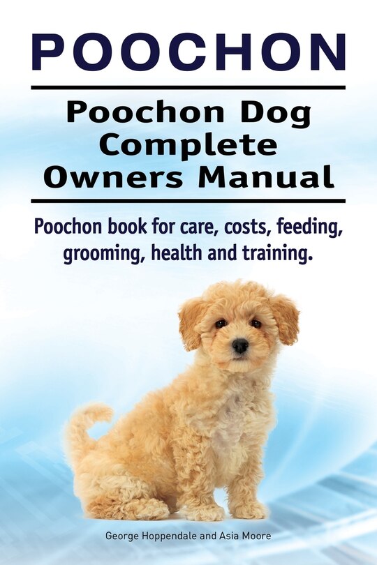 Front cover_Poochon. Poochon Dog Complete Owners Manual. Poochon book for care, costs, feeding, grooming, health and training.
