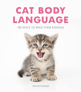 Couverture_Cat Body Language: 100 Ways To Read Their Signals