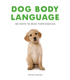 Front cover_Dog Body Language: 100 Ways To Read Their Signals