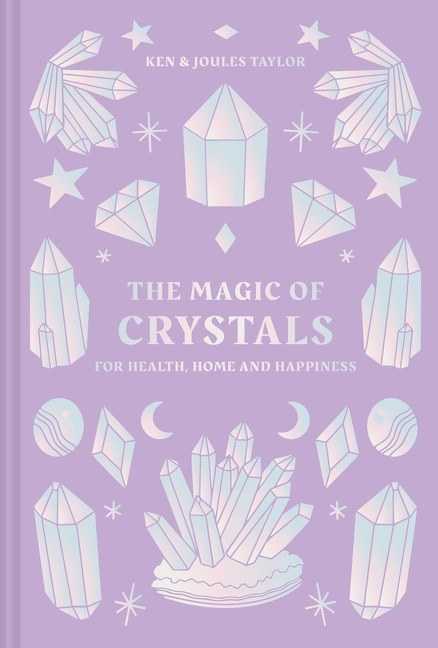 The Magic of Crystals: For health, home and happiness