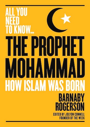 The Prophet Muhammad: How Islam Was Born