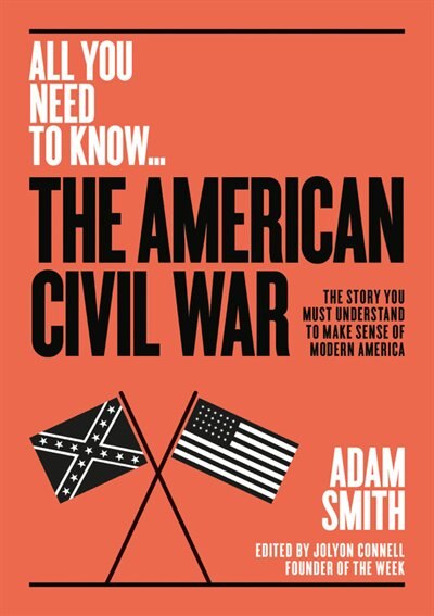 The American Civil War: The Story You Must Understand To Make Sense Of Modern America