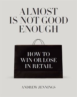 Almost Is Not Good Enough: How to Win or Lose in Retail