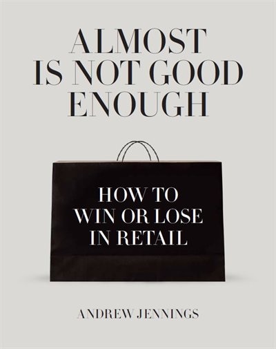 Almost Is Not Good Enough: How to Win or Lose in Retail