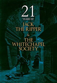 Front cover_21 Years of Jack the Ripper and the Whitechapel Society