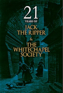Front cover_21 Years of Jack the Ripper and the Whitechapel Society