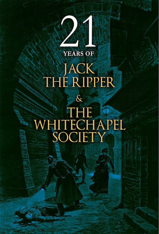 Front cover_21 Years of Jack the Ripper and the Whitechapel Society