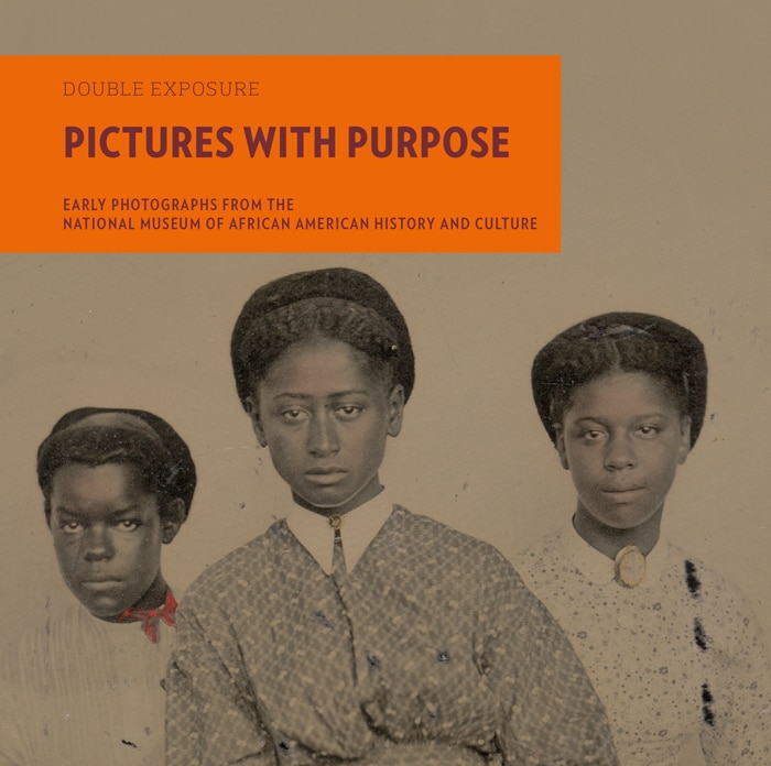 Pictures With Purpose: Early Photographs From The National Museum Of African American History And Culture