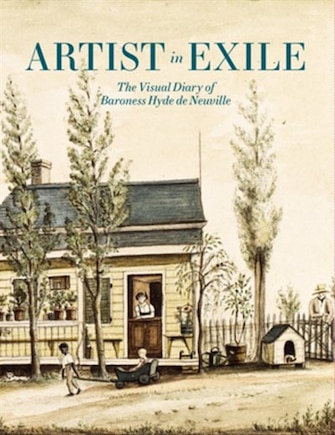 Artist In Exile: The Visual Diary Of Baroness Hyde De Neuville