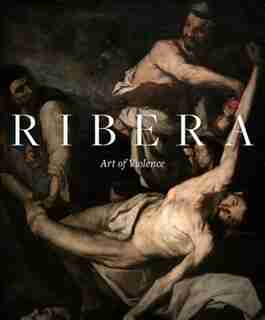 Ribera: Art Of Violence de Xavier Bray