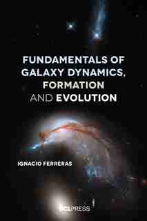 Fundamentals Of Galaxy Dynamics, Formation And Evolution de Ignacio Ferreras