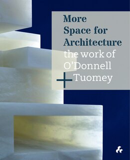 Couverture_More Space for Architecture: The Work of O'Donnell + Tuomey