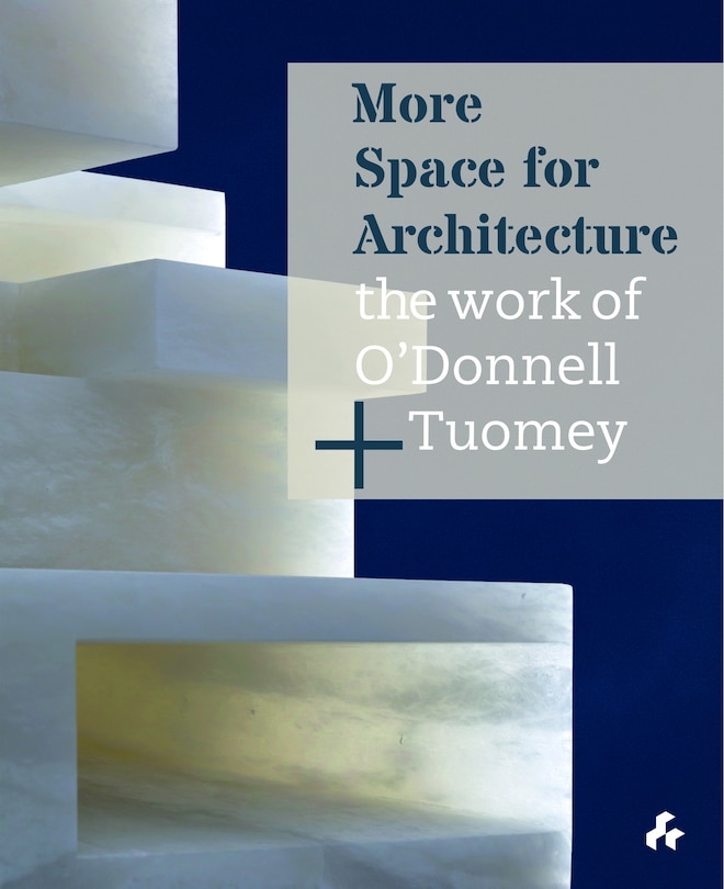 Couverture_More Space for Architecture: The Work of O'Donnell + Tuomey