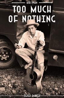 Couverture_Bob Dylan: Too Much Of Nothing