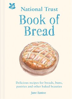 Front cover_National Trust Book of Bread: Delicious recipes for breads, buns, pastries and other baked beauties