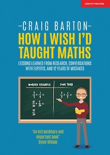 Front cover_How I Wish I Had Taught Maths: Reflections on Research, Conversations with Experts, and 12 Years of Mistakes