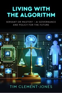 Front cover_Living with the Algorithm: Servant or Master?