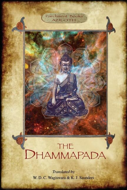 The Dhammapada: The Buddha's Way of Virtue; W. D. C. Wagiswara & K. J. Saunders (translators), with Introduction, Notes and Appendix, (2nd. ed.) (Aziloth Books)