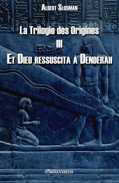 Front cover_La Trilogie des Origines III - Et Dieu ressuscita à Dendérah