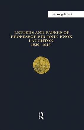 Letters And Papers Of Professor Sir John Knox Laughton, 1830-1915